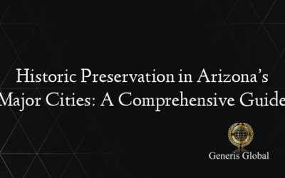 Historic Preservation in Arizona’s Major Cities: A Comprehensive Guide