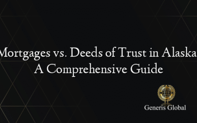 Mortgages vs. Deeds of Trust in Alaska: A Comprehensive Guide