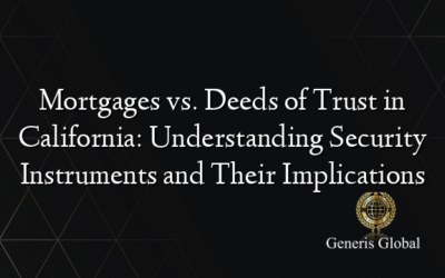 Mortgages vs. Deeds of Trust in California: Understanding Security Instruments and Their Implications
