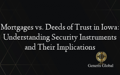 Mortgages vs. Deeds of Trust in Iowa: Understanding Security Instruments and Their Implications