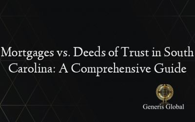 Mortgages vs. Deeds of Trust in South Carolina: A Comprehensive Guide