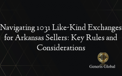 Navigating 1031 Like-Kind Exchanges for Arkansas Sellers: Key Rules and Considerations