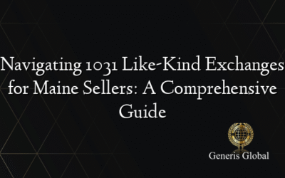 Navigating 1031 Like-Kind Exchanges for Maine Sellers: A Comprehensive Guide