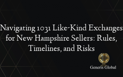 Navigating 1031 Like-Kind Exchanges for New Hampshire Sellers: Rules, Timelines, and Risks