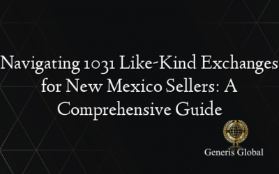 Navigating 1031 Like-Kind Exchanges for New Mexico Sellers: A Comprehensive Guide