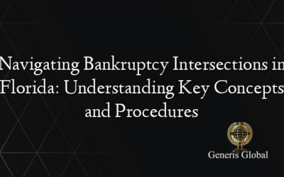 Navigating Bankruptcy Intersections in Florida: Understanding Key Concepts and Procedures