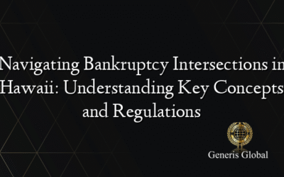 Navigating Bankruptcy Intersections in Hawaii: Understanding Key Concepts and Regulations