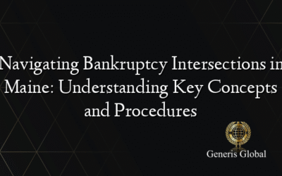 Navigating Bankruptcy Intersections in Maine: Understanding Key Concepts and Procedures