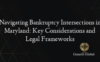 Navigating Bankruptcy Intersections in Maryland: Key Considerations and Legal Frameworks