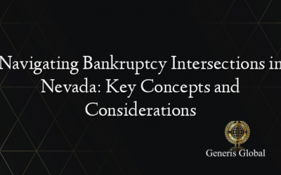 Navigating Bankruptcy Intersections in Nevada: Key Concepts and Considerations