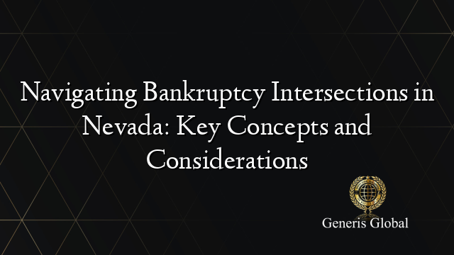 Navigating Bankruptcy Intersections in Nevada: Key Concepts and Considerations