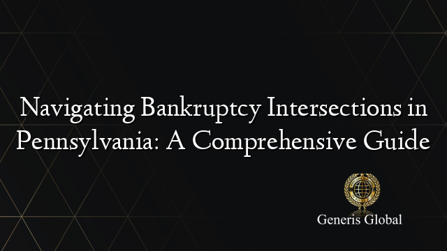 Navigating Bankruptcy Intersections in Pennsylvania: A Comprehensive Guide