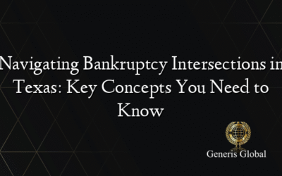 Navigating Bankruptcy Intersections in Texas: Key Concepts You Need to Know