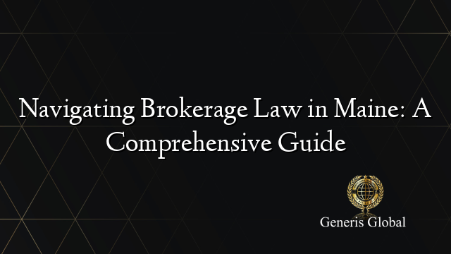 Navigating Brokerage Law in Maine: A Comprehensive Guide