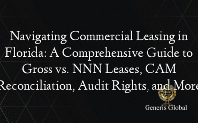 Navigating Commercial Leasing in Florida: A Comprehensive Guide to Gross vs. NNN Leases, CAM Reconciliation, Audit Rights, and More