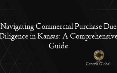 Navigating Commercial Purchase Due Diligence in Kansas: A Comprehensive Guide
