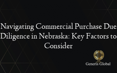 Navigating Commercial Purchase Due Diligence in Nebraska: Key Factors to Consider