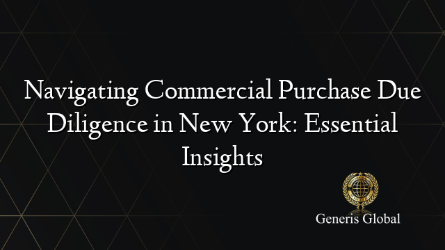 Navigating Commercial Purchase Due Diligence in New York: Essential Insights