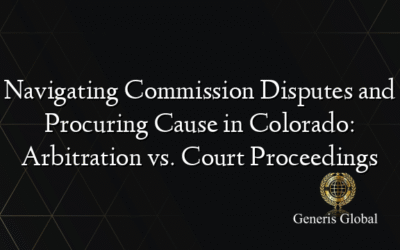 Navigating Commission Disputes and Procuring Cause in Colorado: Arbitration vs. Court Proceedings