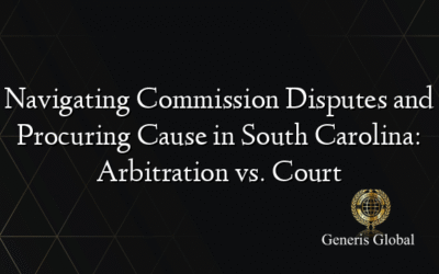 Navigating Commission Disputes and Procuring Cause in South Carolina: Arbitration vs. Court