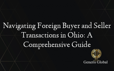Navigating Foreign Buyer and Seller Transactions in Ohio: A Comprehensive Guide