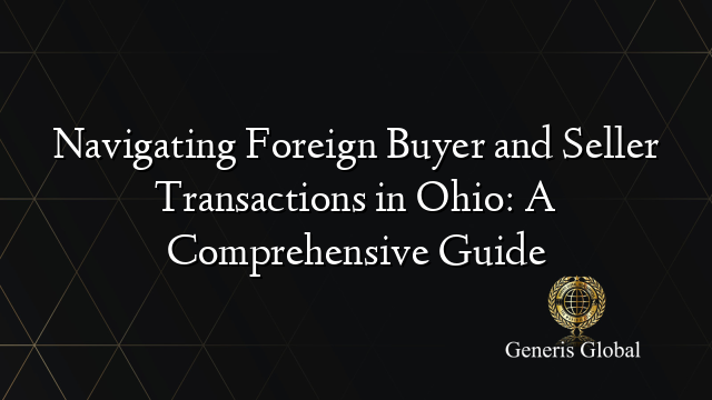 Navigating Foreign Buyer and Seller Transactions in Ohio: A Comprehensive Guide