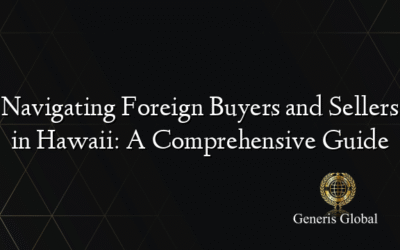 Navigating Foreign Buyers and Sellers in Hawaii: A Comprehensive Guide