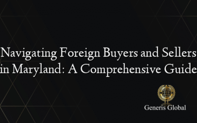 Navigating Foreign Buyers and Sellers in Maryland: A Comprehensive Guide