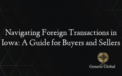 Navigating Foreign Transactions in Iowa: A Guide for Buyers and Sellers