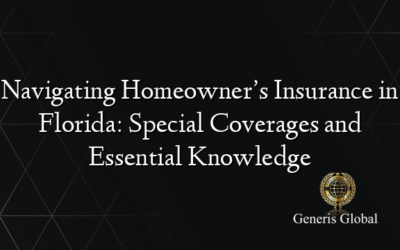 Navigating Homeowner’s Insurance in Florida: Special Coverages and Essential Knowledge
