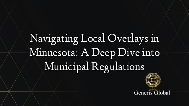 Navigating Local Overlays in Minnesota: A Deep Dive into Municipal Regulations
