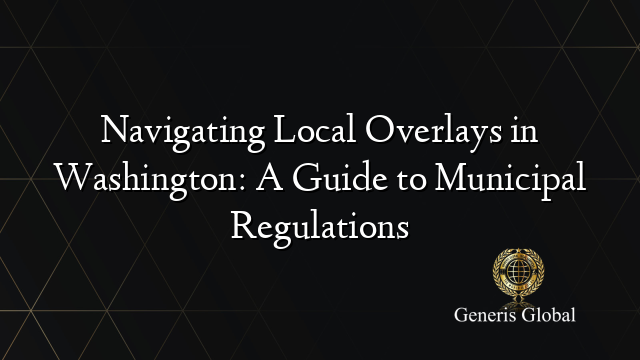 Navigating Local Overlays in Washington: A Guide to Municipal Regulations