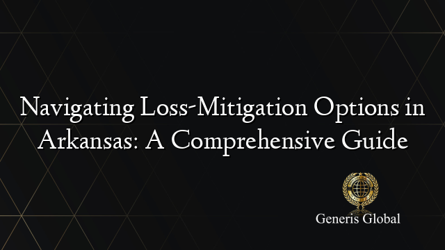 Navigating Loss-Mitigation Options in Arkansas: A Comprehensive Guide