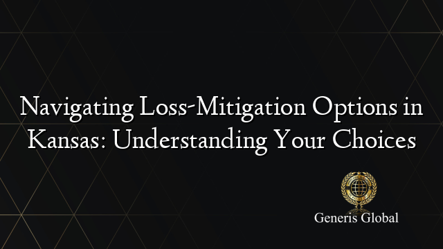 Navigating Loss-Mitigation Options in Kansas: Understanding Your Choices