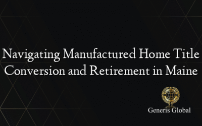 Navigating Manufactured Home Title Conversion and Retirement in Maine