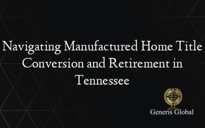 Navigating Manufactured Home Title Conversion and Retirement in Tennessee