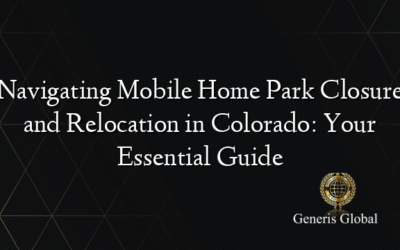 Navigating Mobile Home Park Closure and Relocation in Colorado: Your Essential Guide