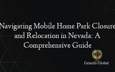 Navigating Mobile Home Park Closure and Relocation in Nevada: A Comprehensive Guide