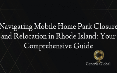 Navigating Mobile Home Park Closure and Relocation in Rhode Island: Your Comprehensive Guide