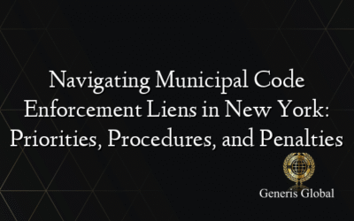 Navigating Municipal Code Enforcement Liens in New York: Priorities, Procedures, and Penalties