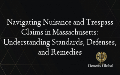 Navigating Nuisance and Trespass Claims in Massachusetts: Understanding Standards, Defenses, and Remedies