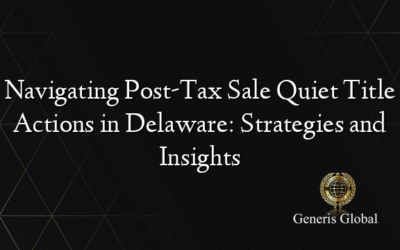 Navigating Post-Tax Sale Quiet Title Actions in Delaware: Strategies and Insights