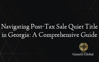 Navigating Post-Tax Sale Quiet Title in Georgia: A Comprehensive Guide