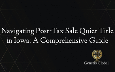 Navigating Post-Tax Sale Quiet Title in Iowa: A Comprehensive Guide