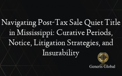 Navigating Post-Tax Sale Quiet Title in Mississippi: Curative Periods, Notice, Litigation Strategies, and Insurability
