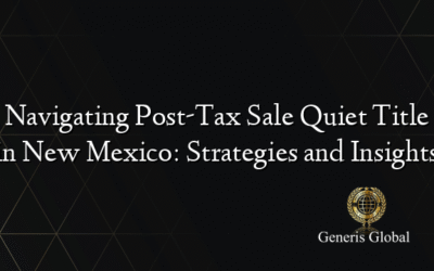 Navigating Post-Tax Sale Quiet Title in New Mexico: Strategies and Insights