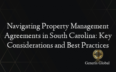 Navigating Property Management Agreements in South Carolina: Key Considerations and Best Practices