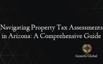 Navigating Property Tax Assessments in Arizona: A Comprehensive Guide