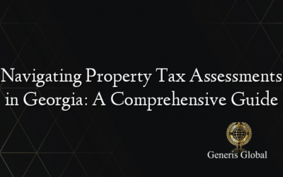 Navigating Property Tax Assessments in Georgia: A Comprehensive Guide