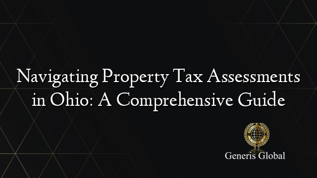Navigating Property Tax Assessments in Ohio: A Comprehensive Guide